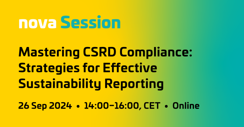 nova Session: Mastering CSRD Compliance: Strategies for Effective Sustainability Reporting.
26 Sep. 2024 - 14:00 - 16:00, CET - Online