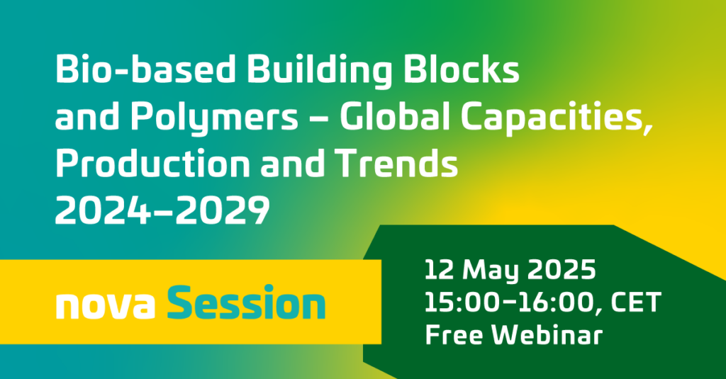 nova Session “Bio-based Building Blocks and Polymers – Global Capacities, Production and Trends 2024-2029” – Second session 12May 2025, 15:00-16:00 CET