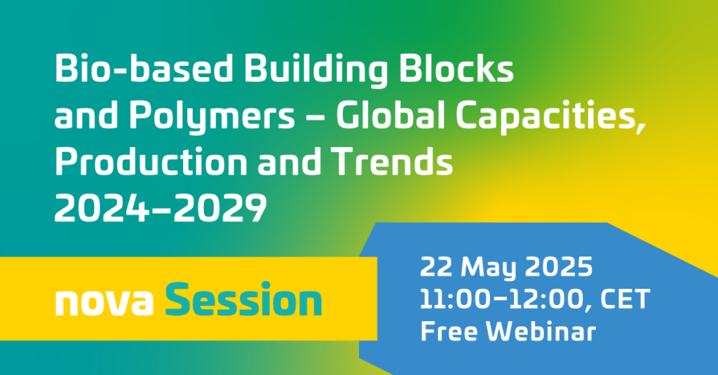 nova Session “Bio-based Building Blocks and Polymers – Global Capacities, Production and Trends 2024-2029” – Third session 22 May 2025, 11:00-12:00 CET