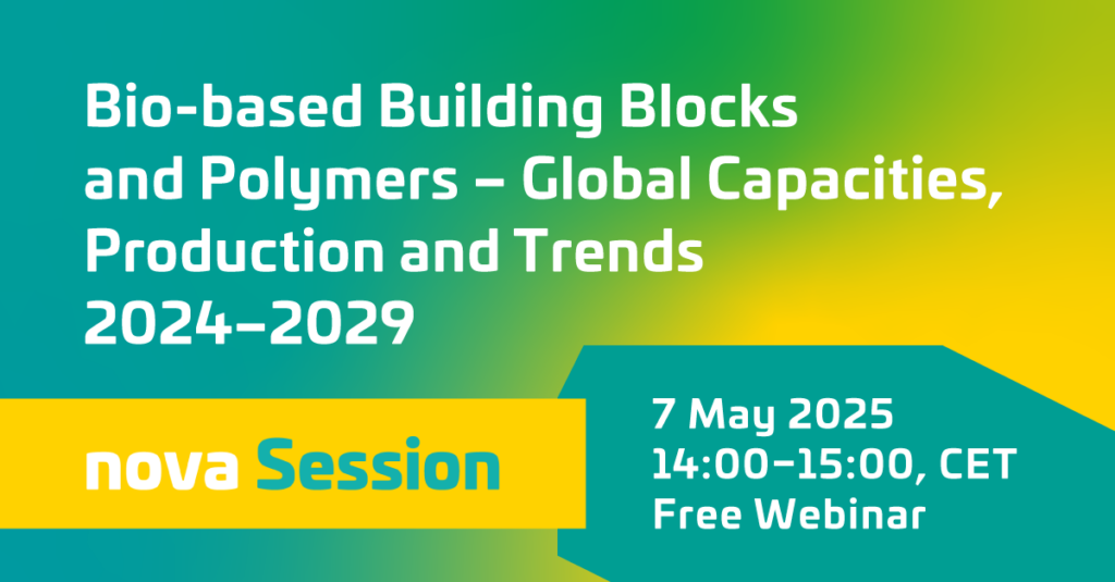 nova Session “Bio-based Building Blocks and Polymers – Global Capacities, Production and Trends 2024-2029” – First session 7 May 2025, 14:00-15:00 CET