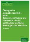 "Ökologische Innovationspolitik - Mehr Ressourceneffizienz und Klimaschutz durch nachhaltige stoffliche Nutzungen von Biomasse"